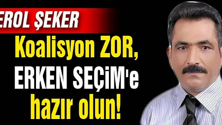 Koalisyon ZOR, ERKEN SEÇİM'e hazır olun! 