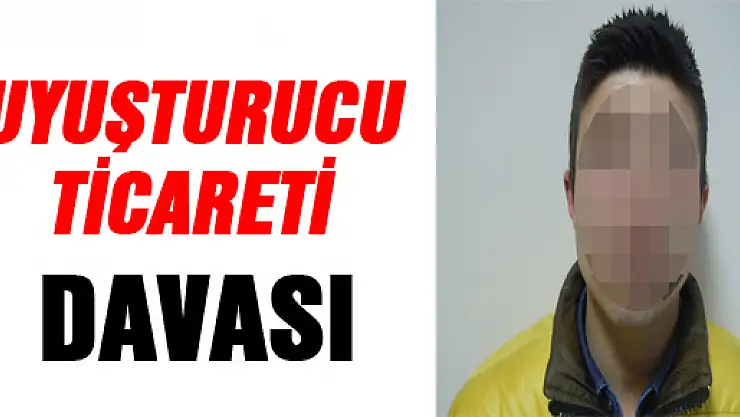 UYUŞTURUCU TİCARETİ DAVASI