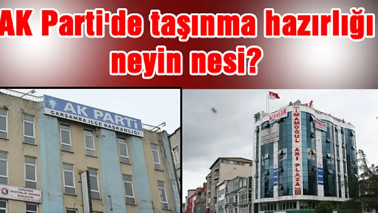 AK Parti'de taşınma hazırlığı neyin nesi?