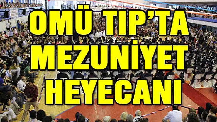 OMÜ TIP'TA MEZUNİYET HEYECANI