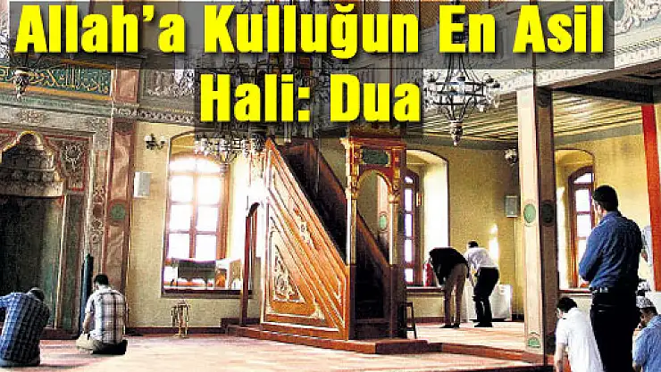 Allah'a kulluğun en asil hali: Dua