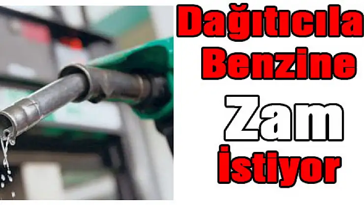 Dağıtıcılar Benzine Zam İstiyor