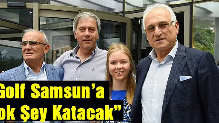 'Golf Samsun'a Çok Şey Katacak'