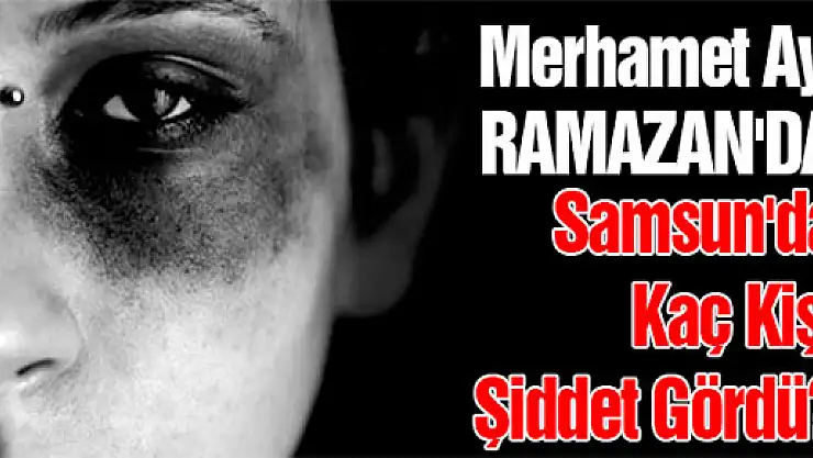 Ramazan'da Kadına Şiddet Rakamları!