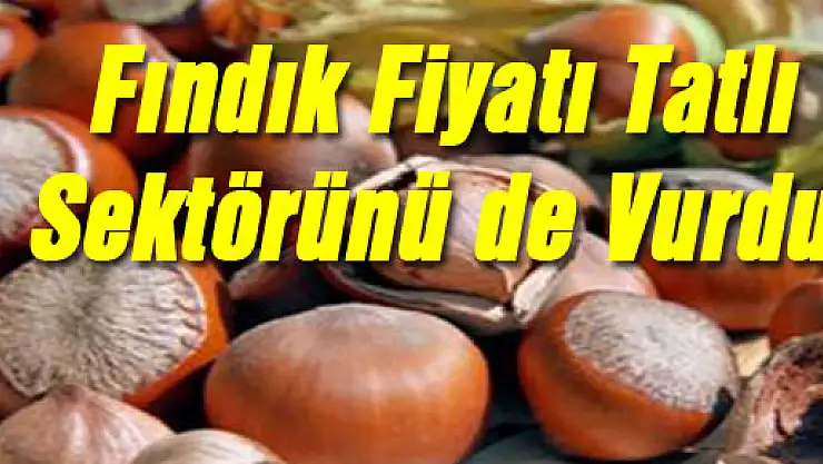 Fındık Fiyatı Tatlı Sektörünü de Vurdu