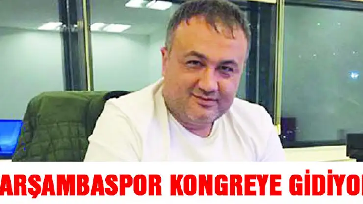 ÇARŞAMBASPOR KONGREYE GİDİYOR