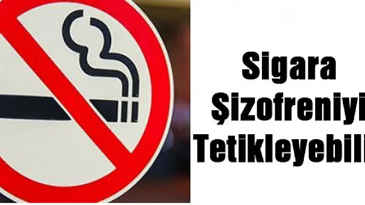 'Sigara Şizofreniyi Tetikleyebilir'