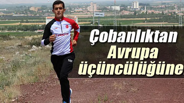 Çobanlıktan Avrupa üçüncülüğüne