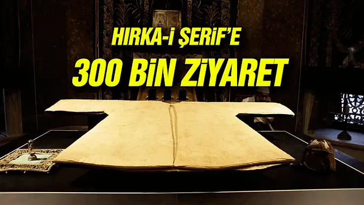 HIRKA-İ ŞERİF'E 300 BİN ZİYARET
