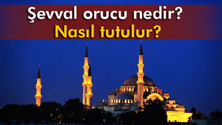 Şevval ayı orucu nedir, nasıl tutulur?