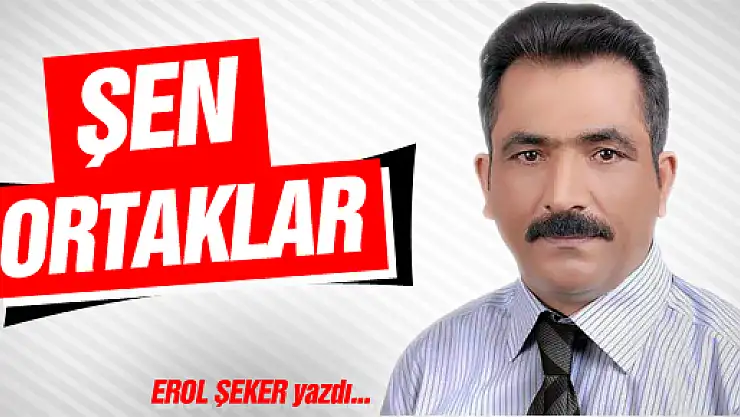 ŞEN ORTAKLAR...