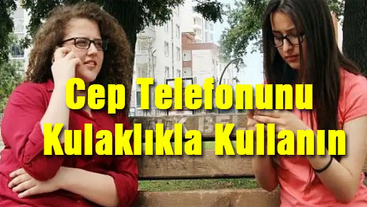 Cep Telefonunu Kulaklıkla Kullanın