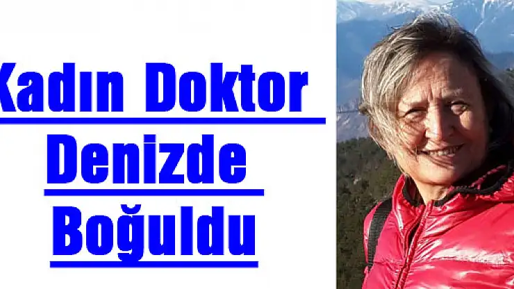 Kadın Doktor Denizde Boğuldu