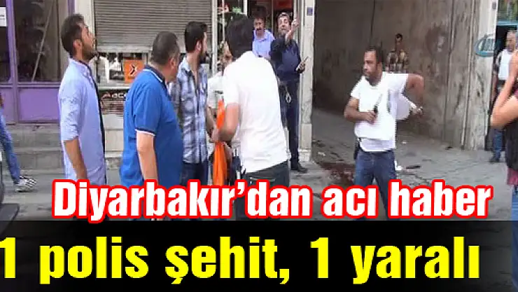 Diyarbakır'dan acı haber: 1 polis şehit, 1 yaralı