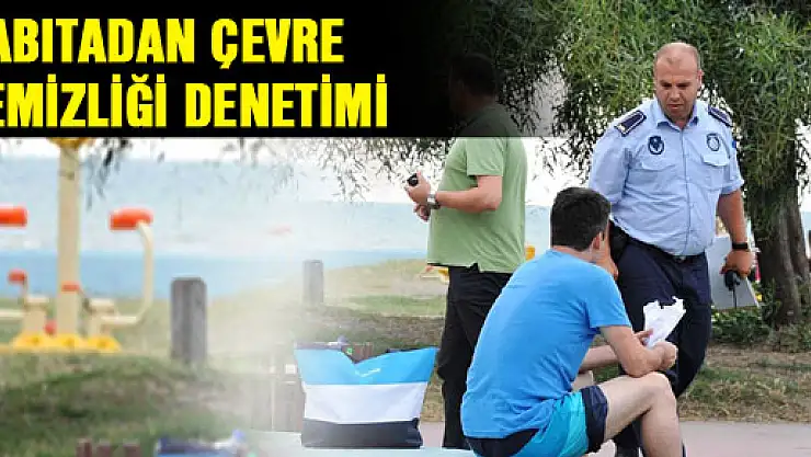 ZABITADAN ÇEVRE TEMİZLİĞİ DENETİMİ