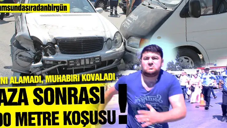  KAZAYI BIRAKTI, MUHABİRİ KOVALADI