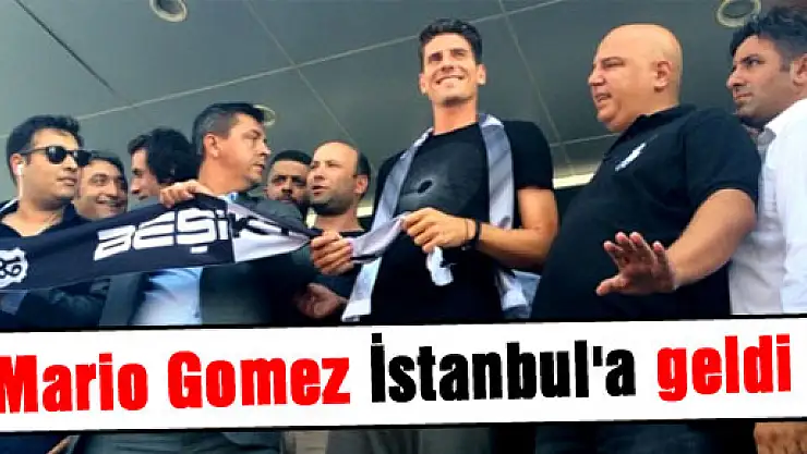 Mario Gomez İstanbul'a geldi