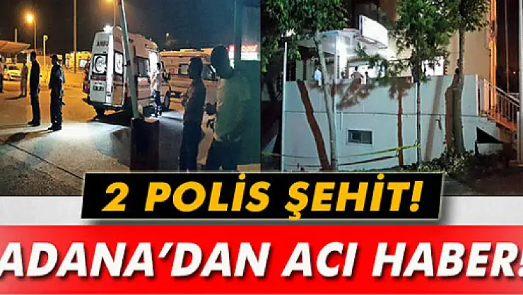 Adana'da polise saldırı: 2 şehit!