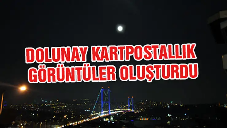 İstanbul'da dolunay kartpostallık görüntüler oluşturdu