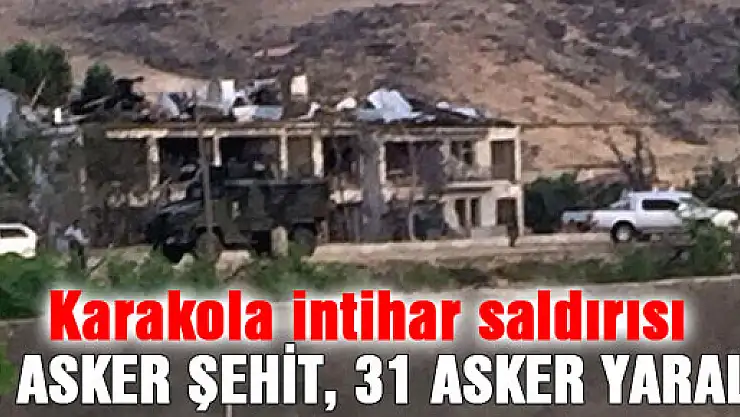 Karakola intihar saldırısı: 2 asker şehit, 31 asker yaralı