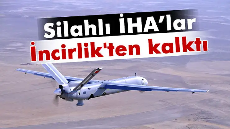 Pentagon: 'Silahlı İHA'lar İncirlik'ten kalktı'