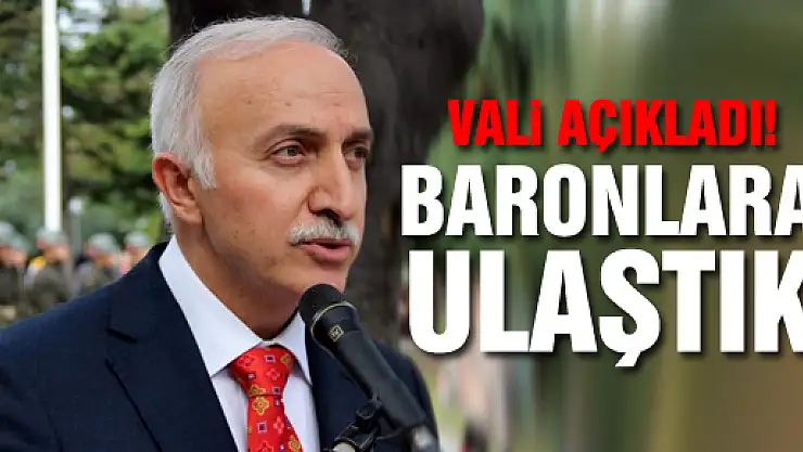 VALİ ŞAHİN: BARONLARA ULAŞTIK!