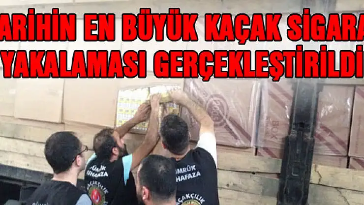 TARİHİN EN BÜYÜK KAÇAK SİGARA YAKALAMASI GERÇEKLEŞTİRİLDİ