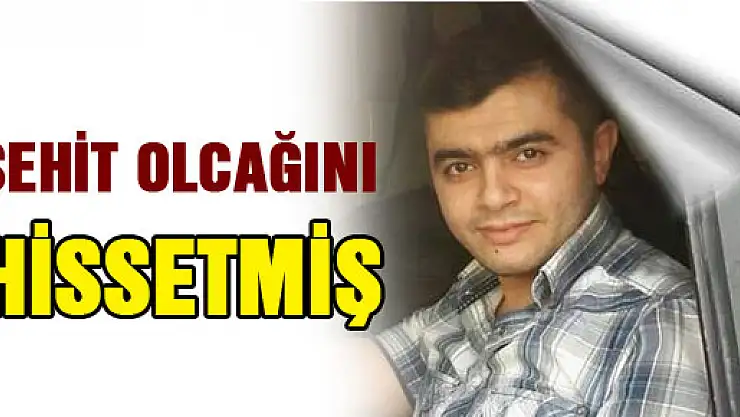 Polis memuru Muhammed Onur Demir şehit olacağını hissetmiş