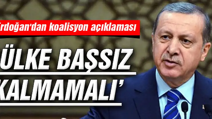 Erdoğan'dan koalisyon açıklaması