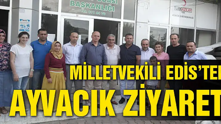 Milletvekili Edis'ten Ayvacık Ziyareti