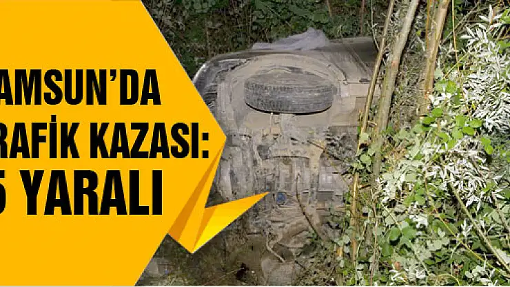 SAMSUN'DA TRAFİK KAZASI: 5 YARALI