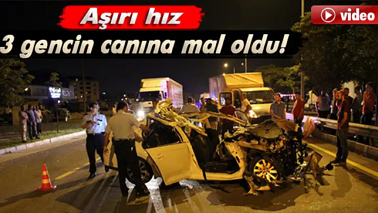 Aşırı hız 3 gencin canına mal oldu!