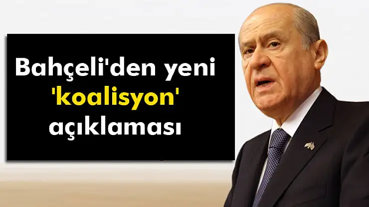 Bahçeli'den yeni 'koalisyon' açıklaması