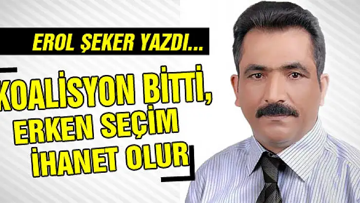 Koalisyon bitti, erken seçim ihanet olur