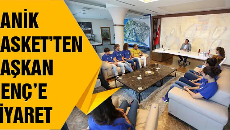 SAMSUN CANİK BASKET'TEN BAŞKAN GENÇ'E ZİYARET