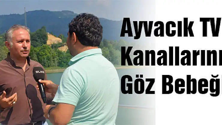 Ayvacık TV kanallarının göz bebeği