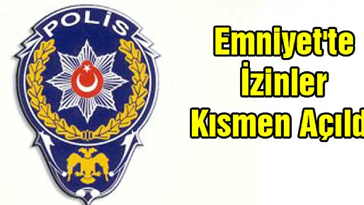 Emniyet'te İzinler Kısmen Açıldı