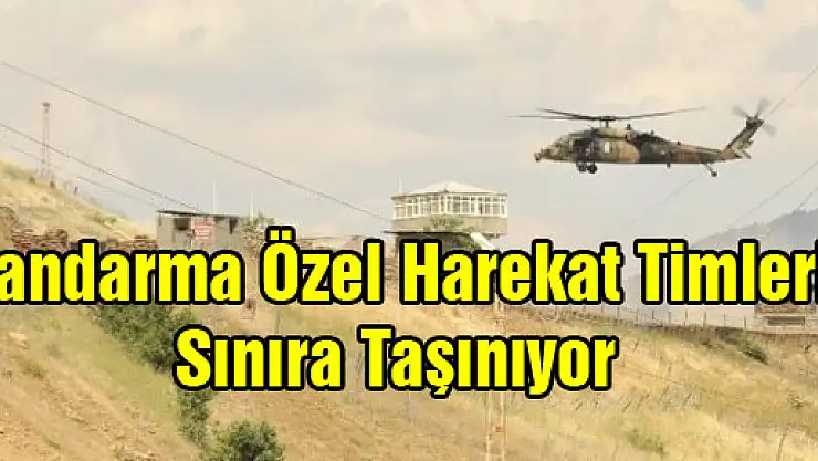 Jandarma Özel Harekat Timleri Sınıra Taşınıyor