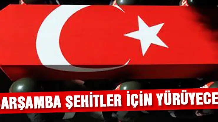 Çarşamba Şehitler için yürüyecek