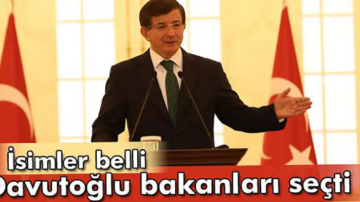 Davutoğlu bakanları seçti!