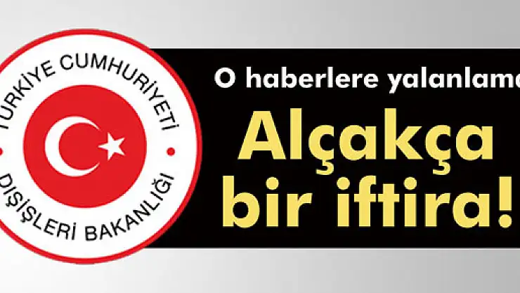 Dışişleri'nden o haberlere yalanlama!