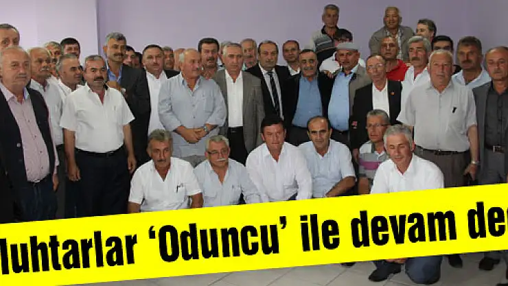 Muhtarlar 'Oduncu' ile devam dedi
