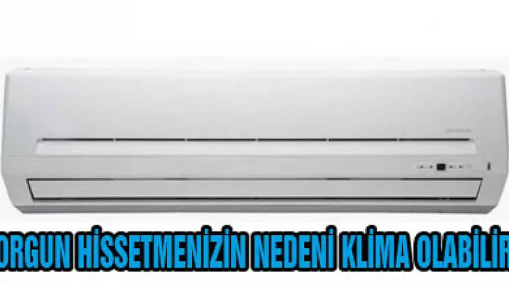 Yorgun hissetmenizin nedeni klima olabilir