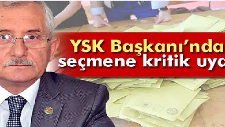 YSK Başkanı'ndan seçmene kritik uyarı