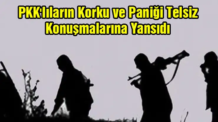 PKK'lıların korku ve paniği telsiz konuşmalarına yansıdı