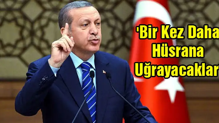 'Bir kez daha hüsrana uğrayacaklar'