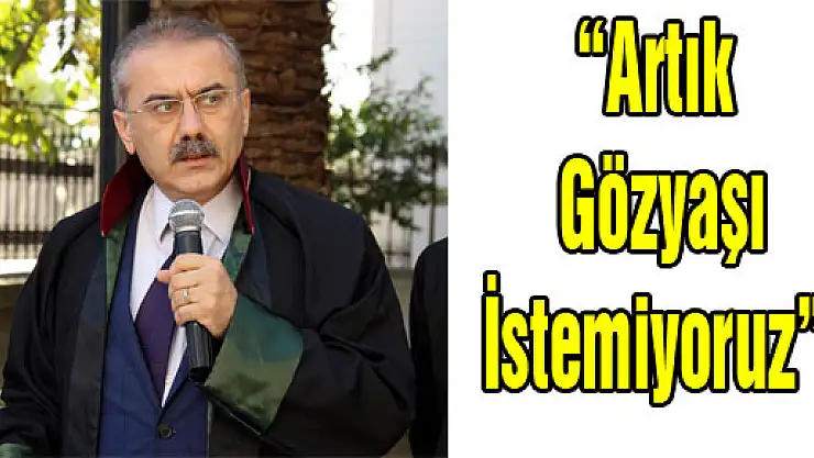'Artık gözyaşı istemiyoruz'