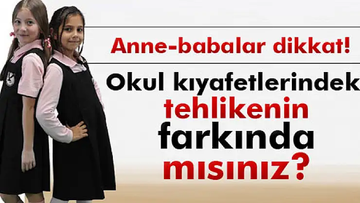 Okul kıyafetlerindeki kanserojen maddeye dikkat