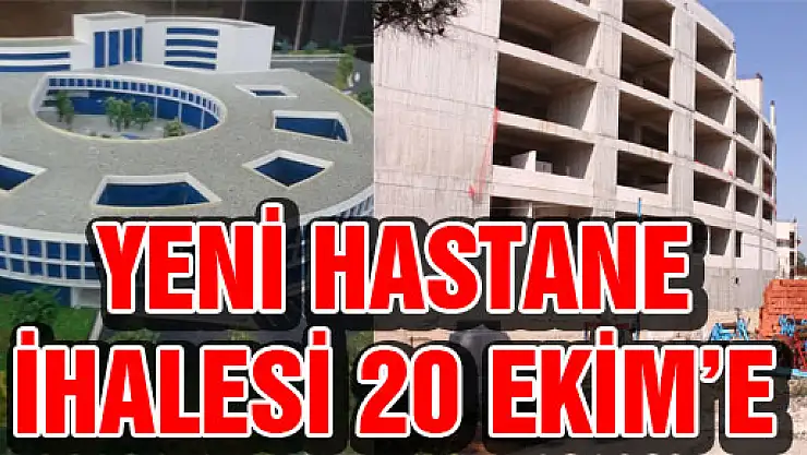 YENİ HASTANE İHALESİ 20 EKİM'E