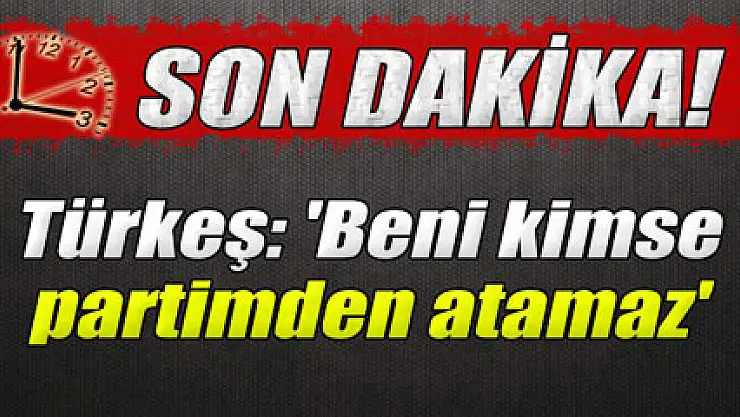 Türkeş: 'Beni kimse partimden atamaz'